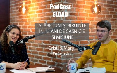 Slăbiciuni și Biruințe in 15 ani de slujire și casnicie | Cristi & Mary Drăgușin / PodCast Eldad