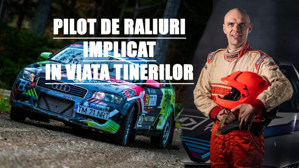 "PILOT DE RALIURI IMPLICAT ÎN VIAȚA TINERILOR "